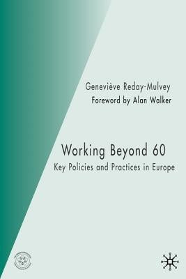 Working Beyond 60: Key Policies and Practices in Europe by Reday-Mulvey, G.