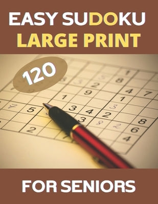 LARGE PRINT Easy Sudoku For Seniors: 120 Large Print Easy Sudoku Puzzles with Solutions by Maker, Jim Design