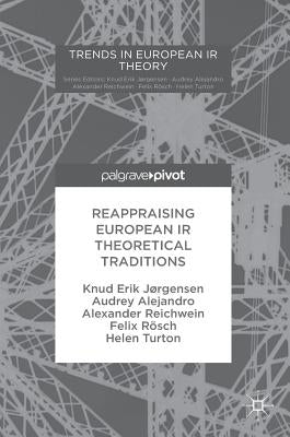 Reappraising European IR Theoretical Traditions by Jørgensen, Knud Erik