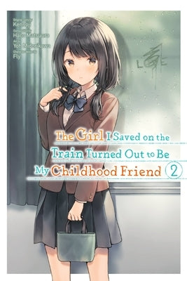 The Girl I Saved on the Train Turned Out to Be My Childhood Friend, Vol. 2 (Manga) by Kennoji