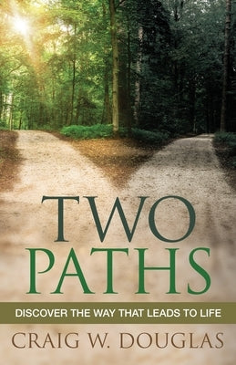Two Paths: Discover the Way That Leads to Life by Douglas, Craig W.