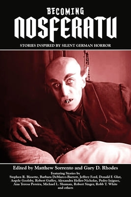 Becoming Nosferatu: Stories Inspired by Silent German Horror by Sorrento, Matthew