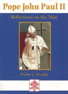 Pope John Paul II: Reflections on the Man by Ziemba, Walter J.