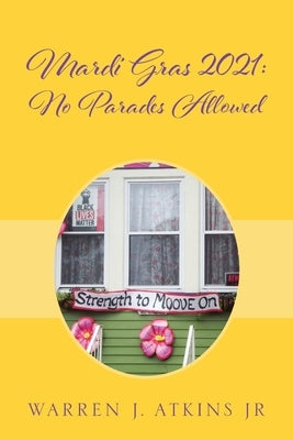 Mardi Gras 2021: No Parades Allowed by Atkins, Warren J., Jr.