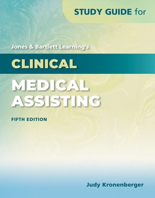 Study Guide for Jones & Bartlett Learning's Clinical Medical Assisting: . by Kronenberger, Judy