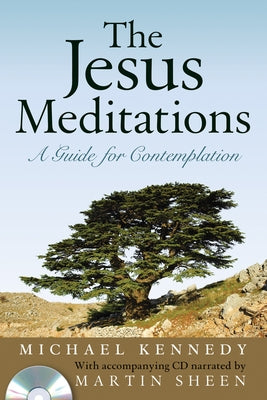 The Jesus Meditations: A Guide for Contemplation [With CD] by Kennedy, Michael