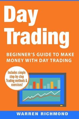 Day Trading: Beginner's Guide to Make Money with Day Trading by Richmond, Warren