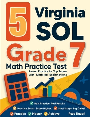 5 Virginia SOL Grade 7 Math Practice Tests: Proven Practice for Top Scores with Detailed Explanations by Nazari, Reza
