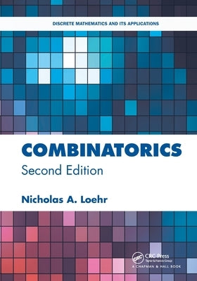 Combinatorics: Discrete Mathematics and Its Applications by Loehr, Nicholas