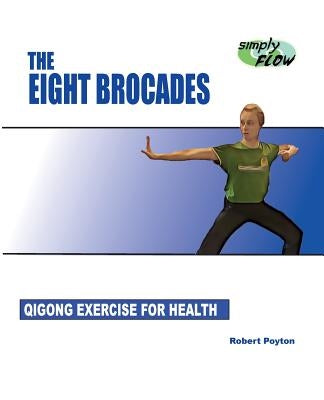 The Eight Brocades: Qigong Exercise for Health by Poyton, Robert