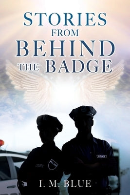 Stories from Behind the Badge by Blue, I. M.