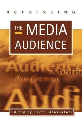 Rethinking the Media Audience: The New Agenda by Alasuutari, Pertti