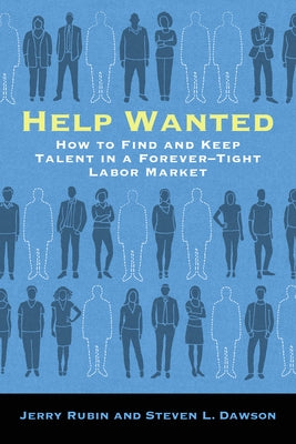 Help Wanted: How to Find and Keep Talent in a Forever-Tight Labor Market by Rubin, Jerry