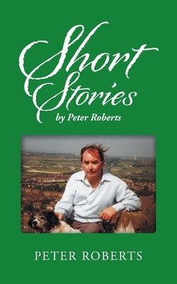 Short Stories by Peter Roberts by Roberts, Peter