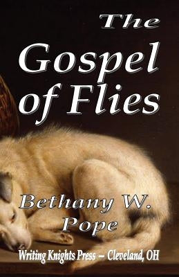 The Gospel of Flies by Pope, Bethany W.