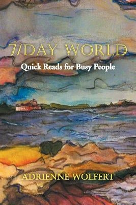 7/Day World: Quick Reads for Busy People by Wolfert, Adrienne