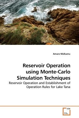 Reservoir Operation using Monte-Carlo Simulation Techniques by Melkamu, Amare