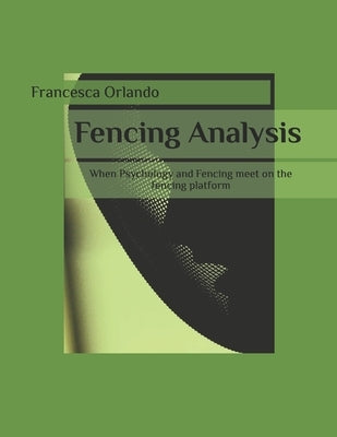 Fencing Analysis: When Psychology and Fencing meet on the fencing platform by Gardenti, Stefano