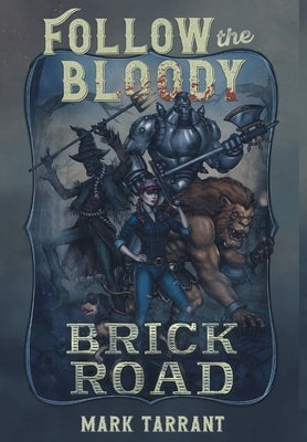 Follow the Bloody Brick Road by Tarrant, Mark