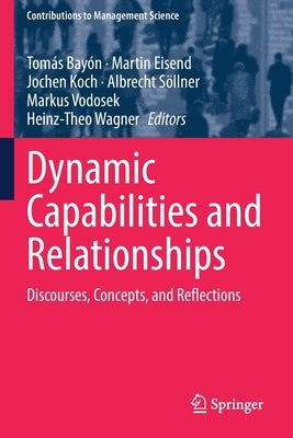 Dynamic Capabilities and Relationships: Discourses, Concepts, and Reflections by Bayón, Tomás