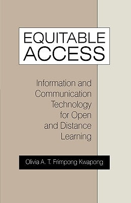Equitable Access: Information and Communication Technology for Open and Distance Learning by Olivia a. T. Frimpong Kwapong
