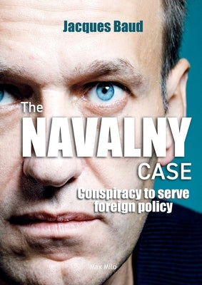 The Navalny case: Conspiracy to serve foreign policy by Baud, Jacques