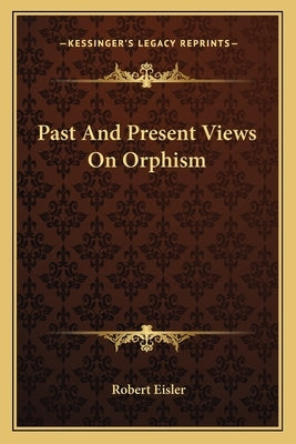 Past and Present Views on Orphism by Eisler, Robert