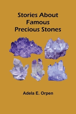 Stories About Famous Precious Stones by E. Orpen, Adela