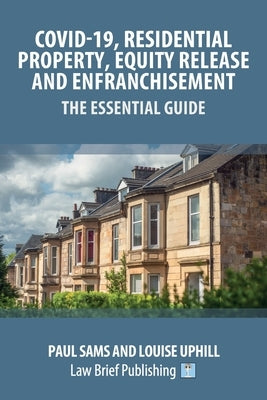 Covid-19, Residential Property, Equity Release and Enfranchisement - The Essential Guide by Sams, Paul
