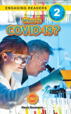 What Is COVID-19? (Engaging Readers, Level 2): 2022 Edition by Roumanis, Alexis