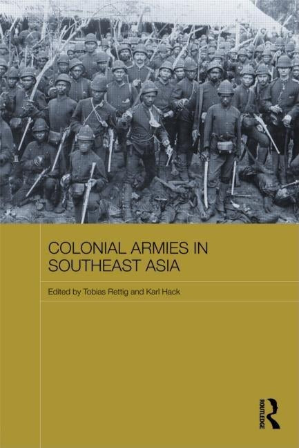 Colonial Armies in Southeast Asia by Rettig, Tobias