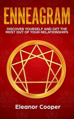 Enneagram: Discover Yourself and Get the Most Out of Your Relationships by Cooper, Eleanor