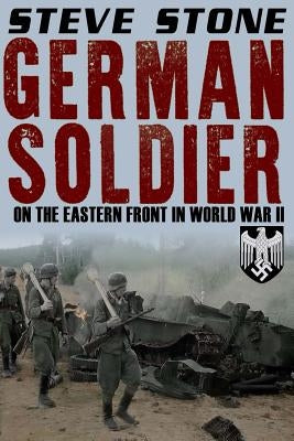 German Soldier on the Eastern Front in World War II by Stone, Steve