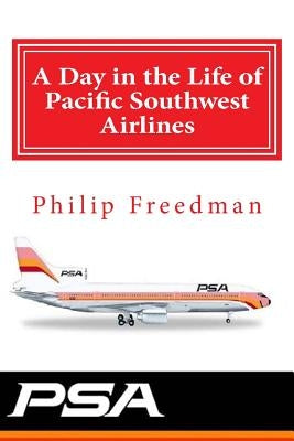 A Day in the Life of Pacific Southwest Airlines by Freedman, Philip C.