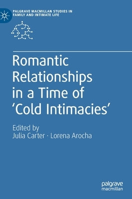 Romantic Relationships in a Time of 'Cold Intimacies' by Carter, Julia