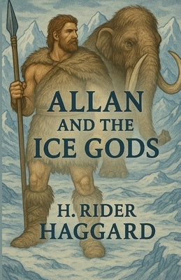 Allan And The Ice Gods(Illustrated) by Haggard, H. Rider