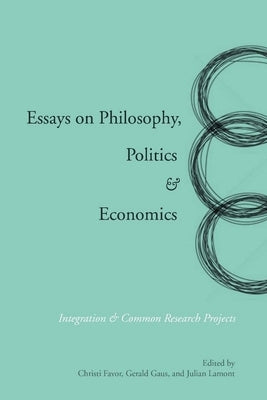 Essays on Philosophy, Politics & Economics: Integration & Common Research Projects by Gaus, Gerald