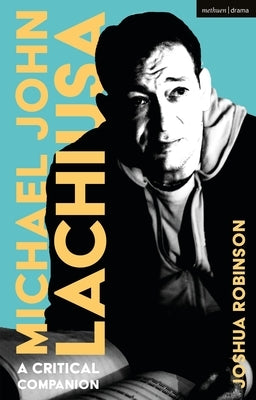 Michael John Lachiusa: A Critical Companion by Robinson, Joshua
