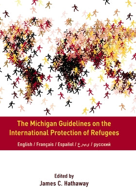 The Michigan Guidelines on the International Protection of Refugees by Hathaway, James C.