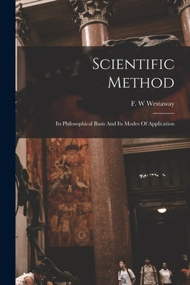 Scientific Method by Westaway, F. W.