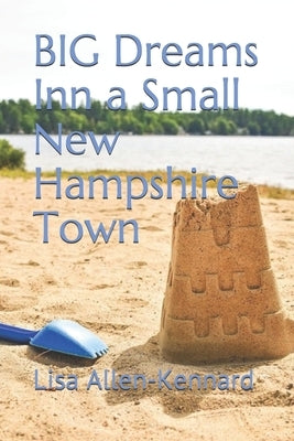 BIG Dreams Inn a Small New Hampshire Town by Allen-Kennard, Lisa