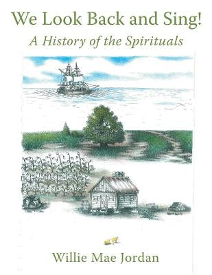 We Look Back and Sing!: A History of the Spirituals by Jordan, Willie Mae