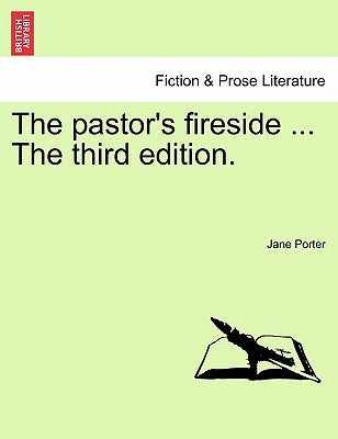 The pastor's fireside ... The third edition. by Porter, Jane