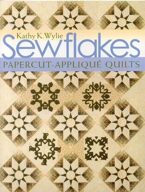Sewflakes-Print-On-Demand Edition: Papercut-Applique Quilts [With Patterns] [With Patterns] by Wylie, Kathy K.