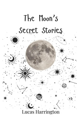 The Moon's Secret Stories by Harrington, Lucas