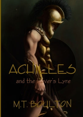 Achilles and the Lover's Lyre by Boulton, M. T.