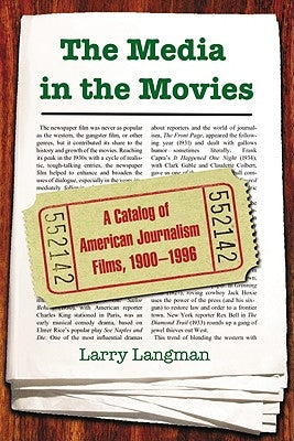 The Media in the Movies: A Catalog of American Journalism Films, 1900-1996 by Langman, Larry
