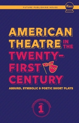 American Theatre in the Twenty-First Century: Absurd, Symbolic & Poetic Short Plays by Coffey, Melanie