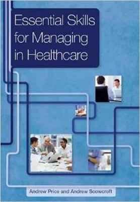 Essential Skills for Managing in Healthcare by Price, Andrew