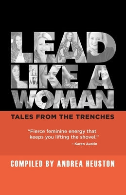 Lead Like a Woman: Tales From the Trenches by Crowe, Anna
